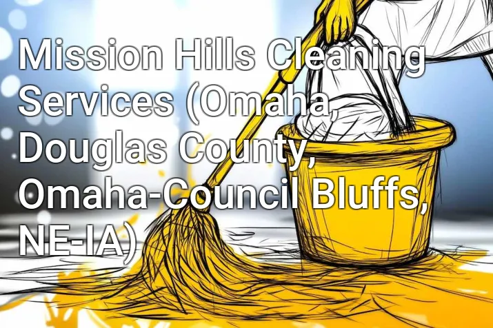Mission Hills Cleaning Services (Omaha, Douglas County, Omaha-Council Bluffs, NE-IA)