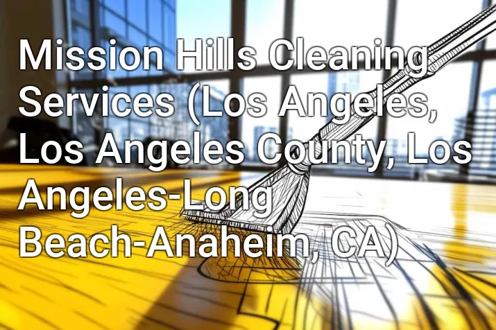 Mission Hills Cleaning Services (Los Angeles, Los Angeles County, Los Angeles-Long Beach-Anaheim, CA)