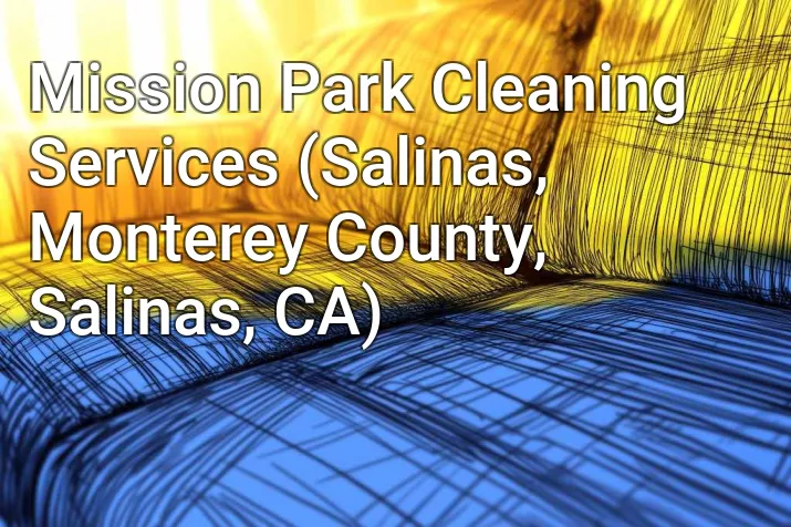 Mission Park Cleaning Services (Salinas, Monterey County, Salinas, CA)
