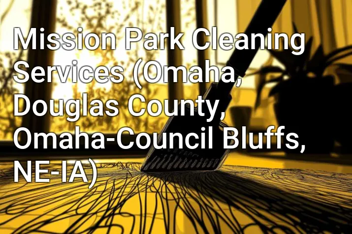Mission Park Cleaning Services (Omaha, Douglas County, Omaha-Council Bluffs, NE-IA)