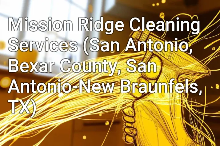 Mission Ridge Cleaning Services (San Antonio, Bexar County, San Antonio-New Braunfels, TX)