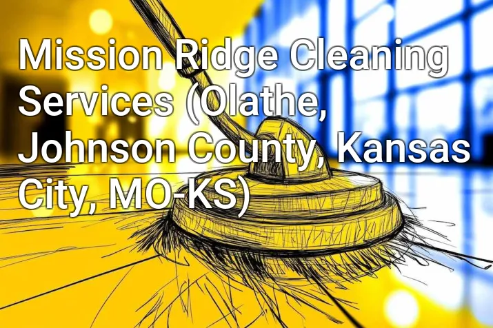 Mission Ridge Cleaning Services (Olathe, Johnson County, Kansas City, MO-KS)