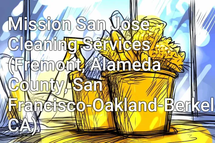 Mission San Jose Cleaning Services (Fremont, Alameda County, San Francisco-Oakland-Berkeley, CA)