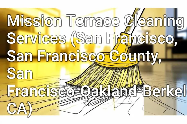 Mission Terrace Cleaning Services (San Francisco, San Francisco County, San Francisco-Oakland-Berkeley, CA)