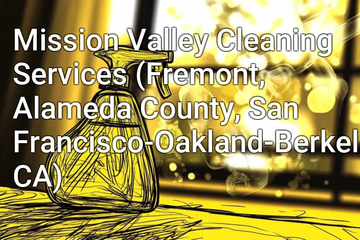 Mission Valley Cleaning Services (Fremont, Alameda County, San Francisco-Oakland-Berkeley, CA)