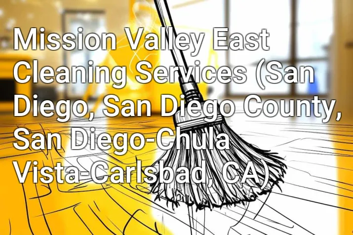 Mission Valley East Cleaning Services (San Diego, San Diego County, San Diego-Chula Vista-Carlsbad, CA)