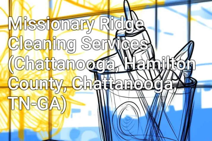 Missionary Ridge Cleaning Services (Chattanooga, Hamilton County, Chattanooga, TN-GA)