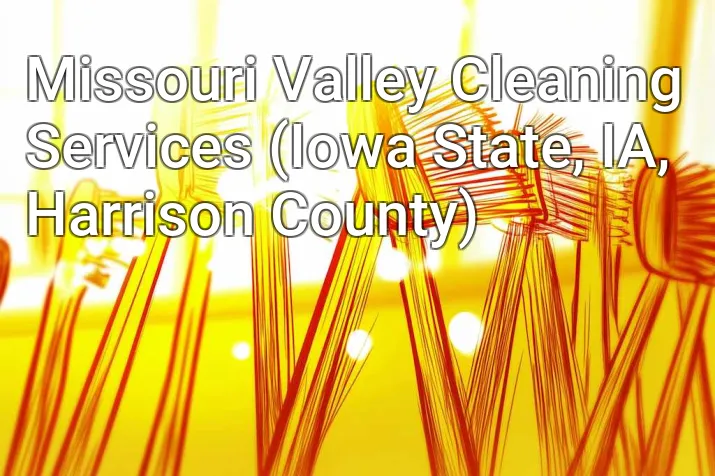 Missouri Valley Cleaning Services (Iowa State, IA, Harrison County)