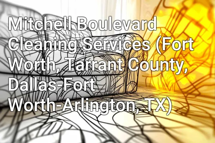 Mitchell Boulevard Cleaning Services (Fort Worth, Tarrant County, Dallas-Fort Worth-Arlington, TX)