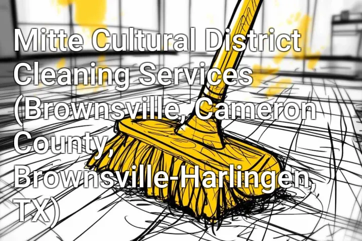 Mitte Cultural District Cleaning Services (Brownsville, Cameron County, Brownsville-Harlingen, TX)