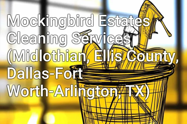 Mockingbird Estates Cleaning Services (Midlothian, Ellis County, Dallas-Fort Worth-Arlington, TX)