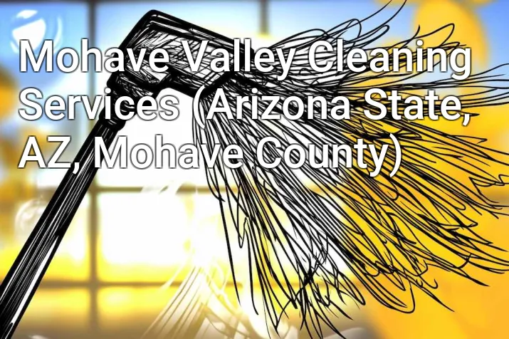 Mohave Valley Cleaning Services (Arizona State, AZ, Mohave County)