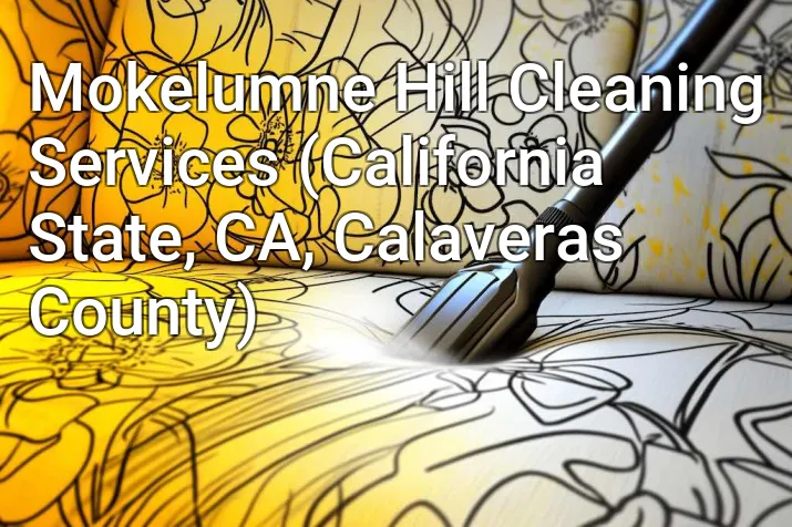 Mokelumne Hill Cleaning Services (California State, CA, Calaveras County)
