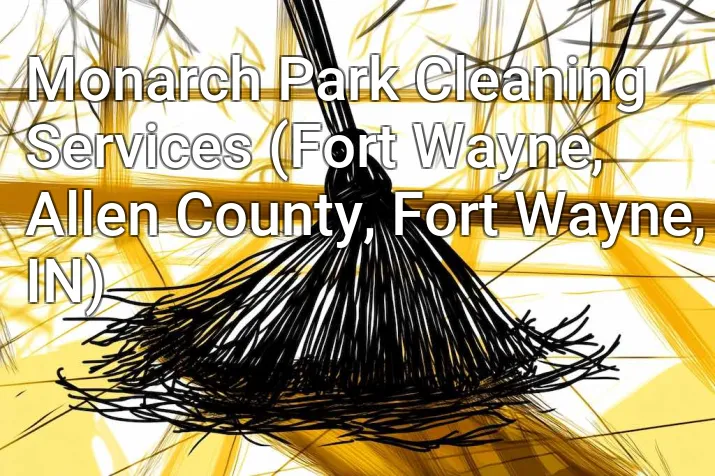 Monarch Park Cleaning Services (Fort Wayne, Allen County, Fort Wayne, IN)