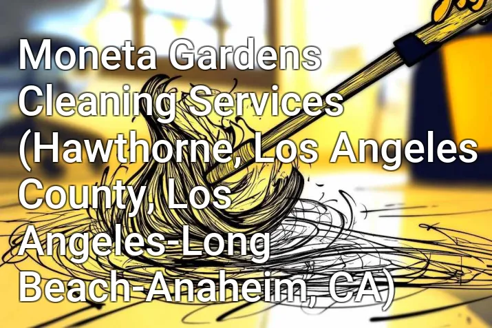 Moneta Gardens Cleaning Services (Hawthorne, Los Angeles County, Los Angeles-Long Beach-Anaheim, CA)