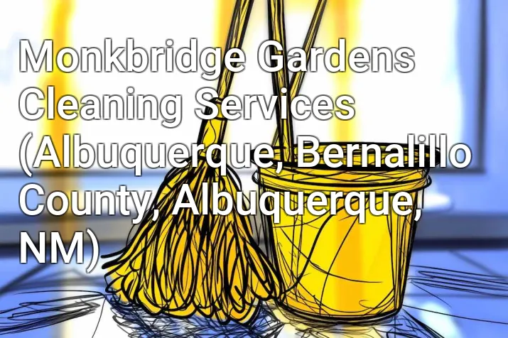 Monkbridge Gardens Cleaning Services (Albuquerque, Bernalillo County, Albuquerque, NM)