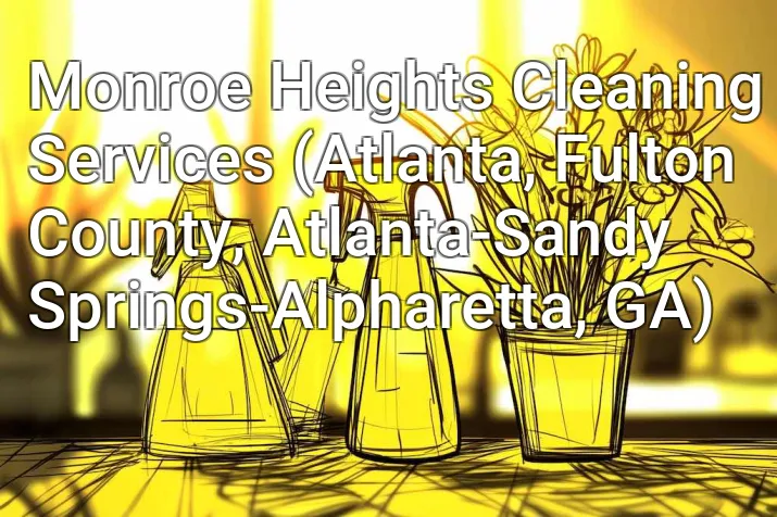 Monroe Heights Cleaning Services (Atlanta, Fulton County, Atlanta-Sandy Springs-Alpharetta, GA)