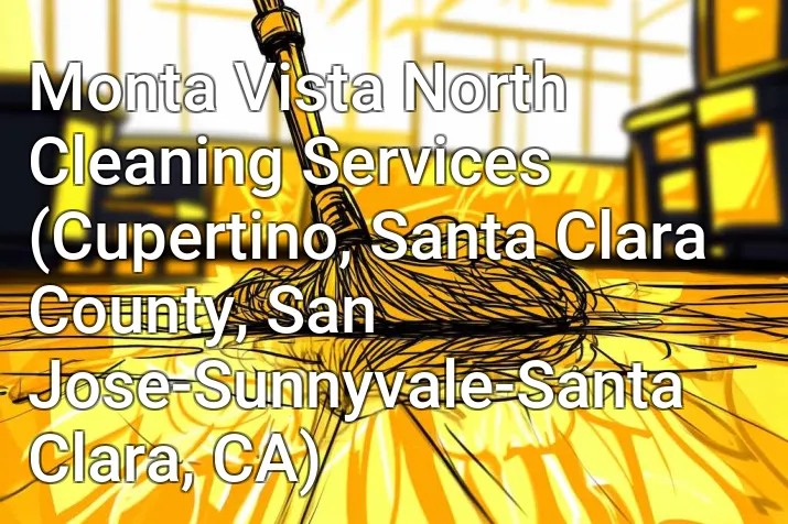 Monta Vista North Cleaning Services (Cupertino, Santa Clara County, San Jose-Sunnyvale-Santa Clara, CA)