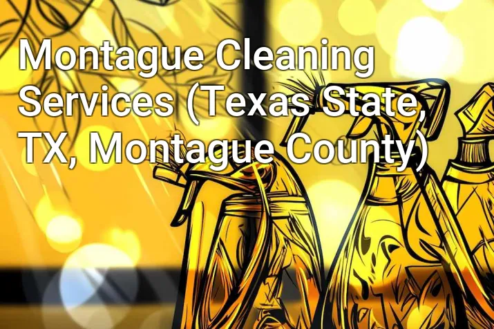 Montague Cleaning Services (Texas State, TX, Montague County)
