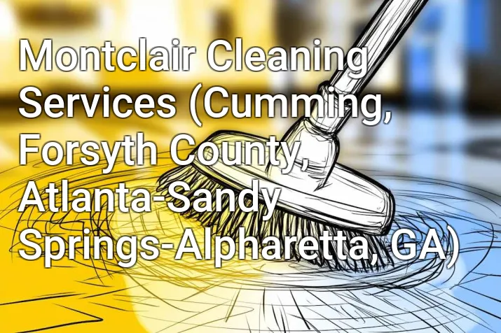Montclair Cleaning Services (Cumming, Forsyth County, Atlanta-Sandy Springs-Alpharetta, GA)