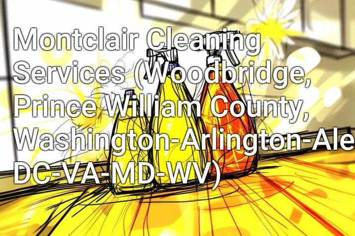 Montclair Cleaning Services (Woodbridge, Prince William County, Washington-Arlington-Alexandria, DC-VA-MD-WV)