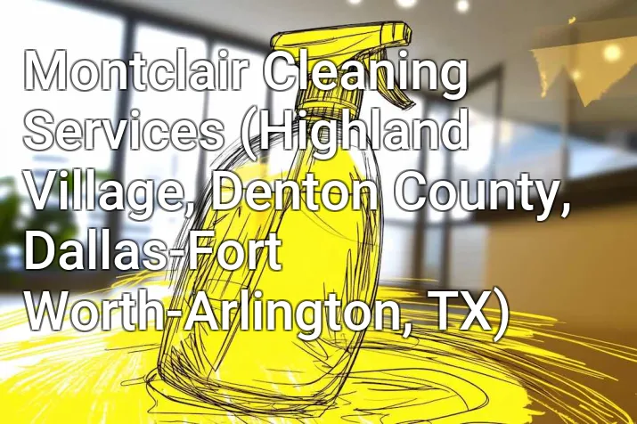 Montclair Cleaning Services (Highland Village, Denton County, Dallas-Fort Worth-Arlington, TX)