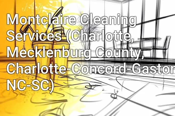 Montclaire Cleaning Services (Charlotte, Mecklenburg County, Charlotte-Concord-Gastonia, NC-SC)