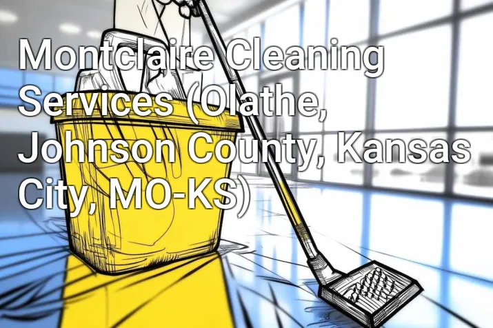 Montclaire Cleaning Services (Olathe, Johnson County, Kansas City, MO-KS)