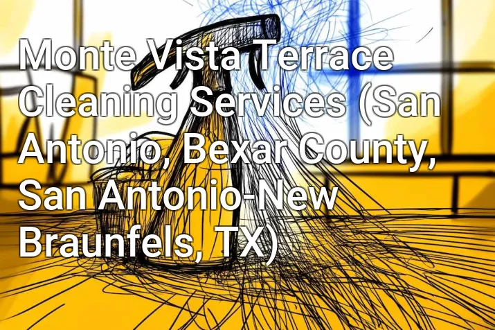 Monte Vista Terrace Cleaning Services (San Antonio, Bexar County, San Antonio-New Braunfels, TX)