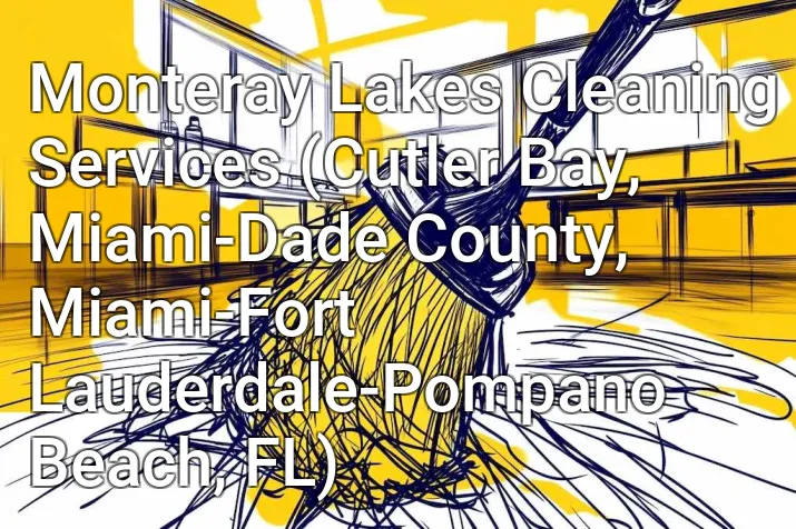 Monteray Lakes Cleaning Services (Cutler Bay, Miami-Dade County, Miami-Fort Lauderdale-Pompano Beach, FL)