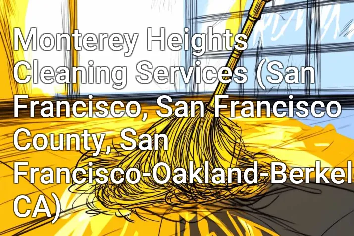 Monterey Heights Cleaning Services (San Francisco, San Francisco County, San Francisco-Oakland-Berkeley, CA)