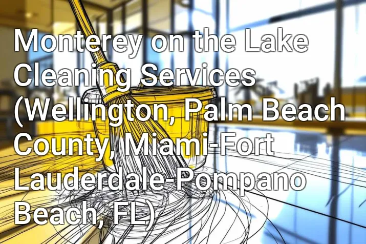 Monterey on the Lake Cleaning Services (Wellington, Palm Beach County, Miami-Fort Lauderdale-Pompano Beach, FL)