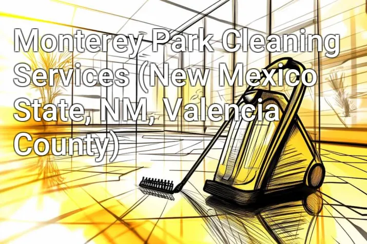 Monterey Park Cleaning Services (New Mexico State, NM, Valencia County)