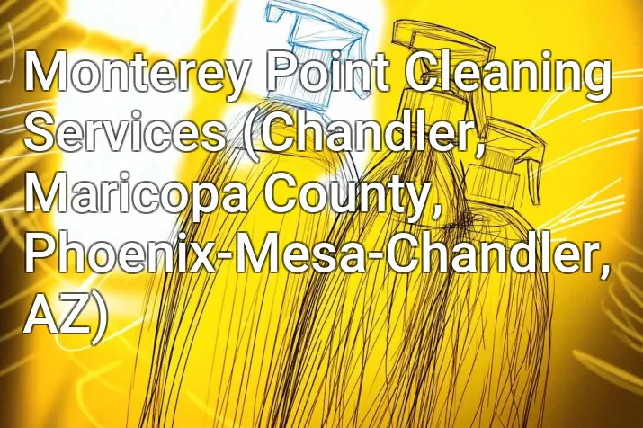 Monterey Point Cleaning Services (Chandler, Maricopa County, Phoenix-Mesa-Chandler, AZ)