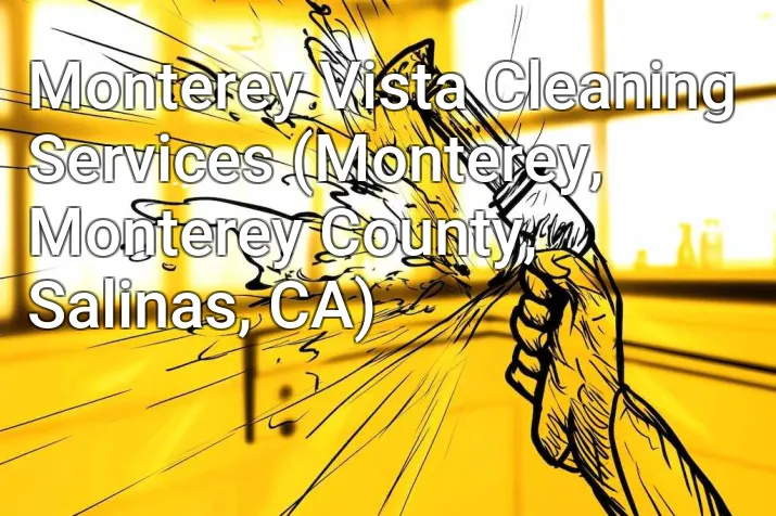 Monterey Vista Cleaning Services (Monterey, Monterey County, Salinas, CA)