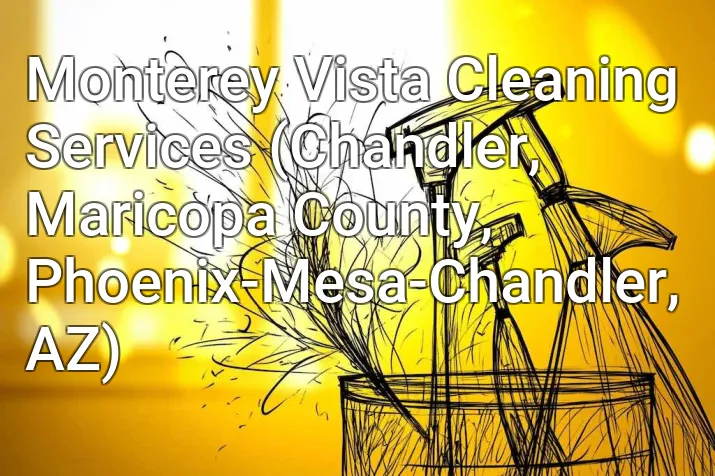 Monterey Vista Cleaning Services (Chandler, Maricopa County, Phoenix-Mesa-Chandler, AZ)