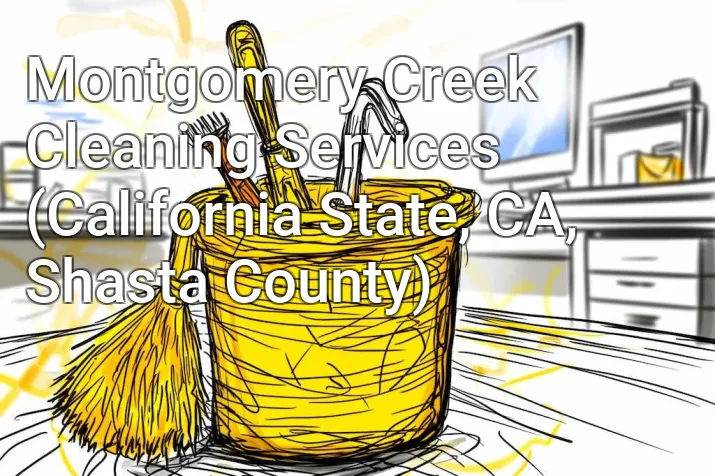 Montgomery Creek Cleaning Services (California State, CA, Shasta County)
