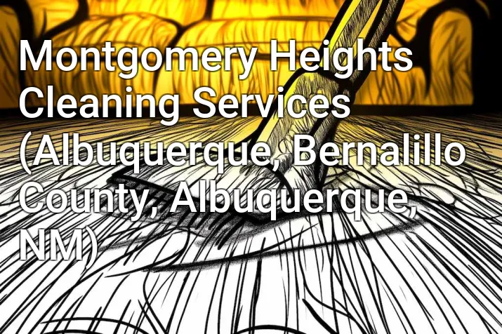 Montgomery Heights Cleaning Services (Albuquerque, Bernalillo County, Albuquerque, NM)