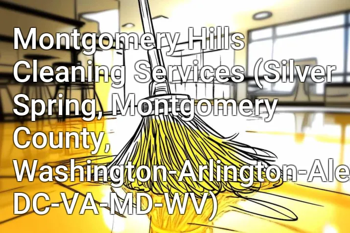Montgomery Hills Cleaning Services (Silver Spring, Montgomery County, Washington-Arlington-Alexandria, DC-VA-MD-WV)