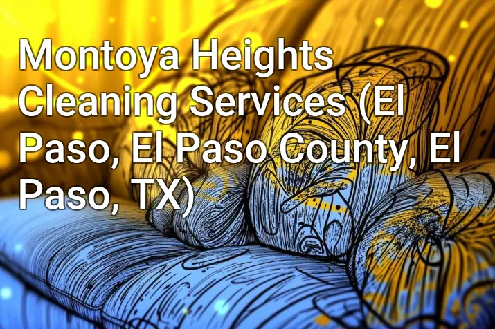 Montoya Heights Cleaning Services (El Paso, El Paso County, El Paso, TX)
