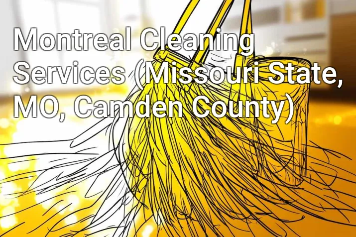 Montreal Cleaning Services (Missouri State, MO, Camden County)