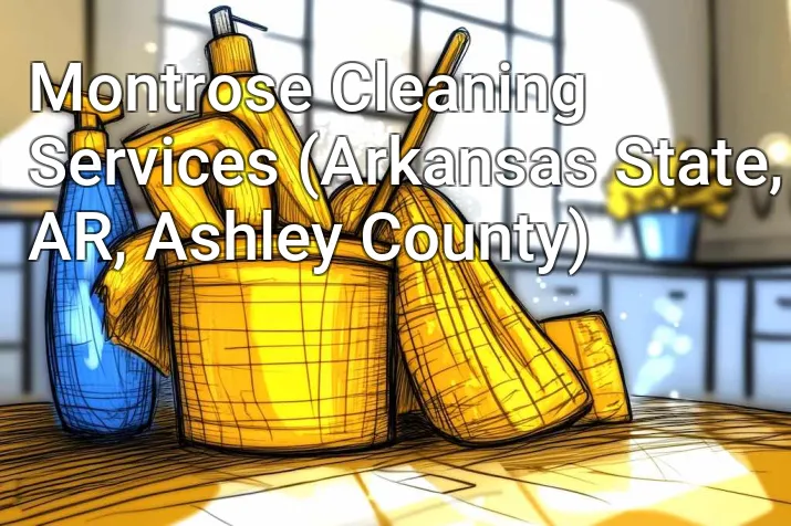 Montrose Cleaning Services (Arkansas State, AR, Ashley County)