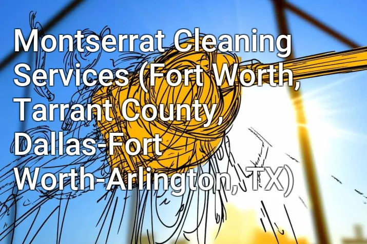 Montserrat Cleaning Services (Fort Worth, Tarrant County, Dallas-Fort Worth-Arlington, TX)