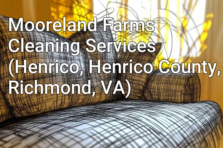 Mooreland Farms Cleaning Services (Henrico, Henrico County, Richmond, VA)