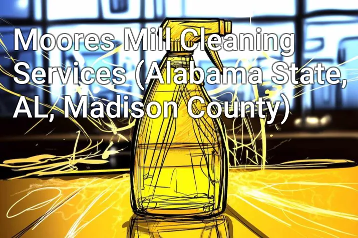 Moores Mill Cleaning Services (Alabama State, AL, Madison County)
