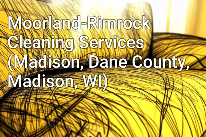 Moorland-Rimrock Cleaning Services (Madison, Dane County, Madison, WI)