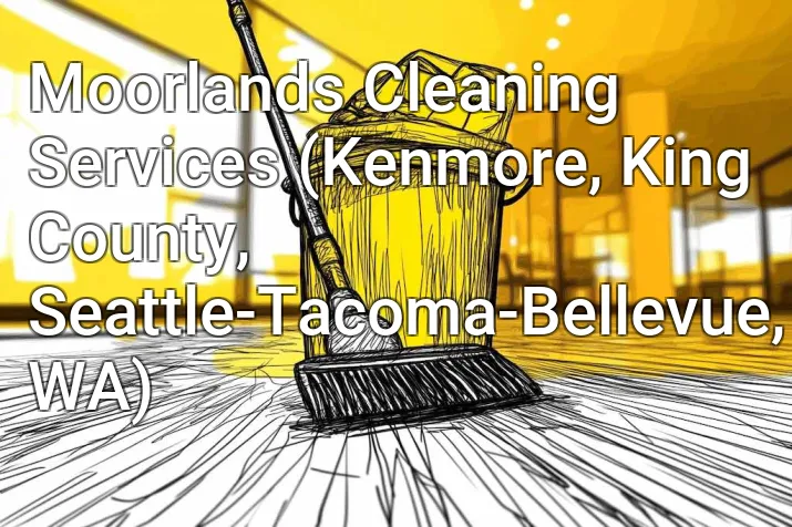Moorlands Cleaning Services (Kenmore, King County, Seattle-Tacoma-Bellevue, WA)