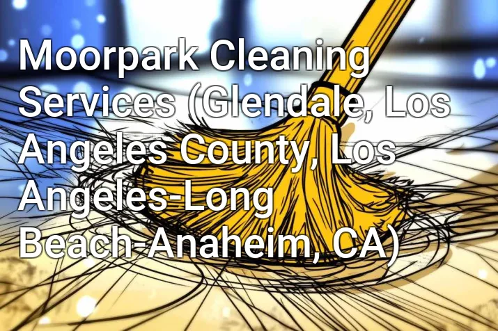 Moorpark Cleaning Services (Glendale, Los Angeles County, Los Angeles-Long Beach-Anaheim, CA)