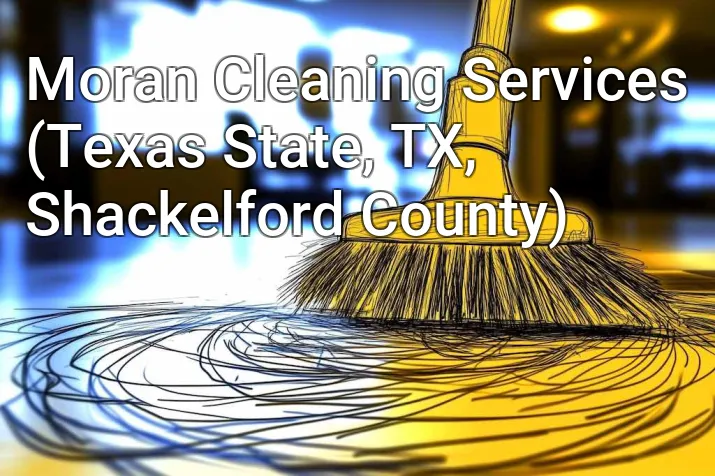 Moran Cleaning Services (Texas State, TX, Shackelford County)