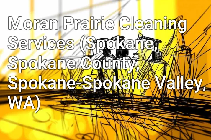 Moran Prairie Cleaning Services (Spokane, Spokane County, Spokane-Spokane Valley, WA)